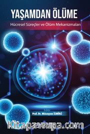 Yaşamdan Ölüme: Hücresel Süreçler ve Ölüm Mekanizmaları