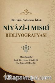 Bir Gönül Sultanının İzleri : Niyazi-i Mısri Bibliyografyası