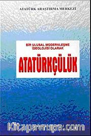 Bir Ulusal Modernleşme İdeolojisi Olarak Atatürkçülük