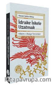 İdrake İskele Uzatmak <br /> Hikem-i Ataiye Yorumları