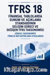 TFRS 18 Finansal Tablolarda Sunum ve Açıklama Standardının Gelişim Süreci ve Değişen TFRS Taksonomisi & Güncel Taksonomiye Yönelik Bir Raporlama Uygulaması