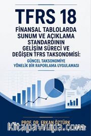 TFRS 18 Finansal Tablolarda Sunum ve Açıklama Standardının Gelişim Süreci ve Değişen TFRS Taksonomisi <br /> Güncel Taksonomiye Yönelik Bir Raporlama Uygulaması