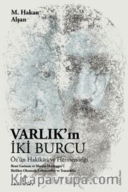 Varlık'ın İki Burcu <br /> Öz'ün Hakikati ve Hermenötiği