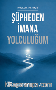 Şüpheden İmana Yolculuğum