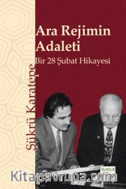 Ara Rejimin Adaleti <br /> Bir 28 Şubat Hikayesi
