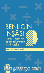 Benliğin İnşası <br /> Ahlak-ı Nasırî'nin Eğitim Bakımından İçerik Analizi