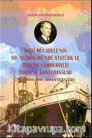 Milli Mücadele'nin 80. Yıldönümü'nde  Atatürk ve Türkiye Cumhuriyeti Panel ve Konferanslar