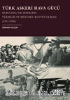 Türk Askerî Hava Gücü: Kuruluşu, İlk Seferleri, Yükselişi ve Müstakil Kuvvet Olması (1911-1950)