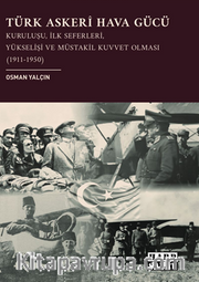 Türk Askerî Hava Gücü: Kuruluşu, İlk Seferleri, Yükselişi ve Müstakil Kuvvet Olması (1911-1950)