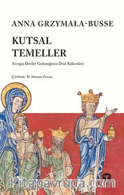 Kutsal Temeller <br /> Avrupa Devlet Geleneğinin Dini Kökenleri