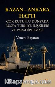Kazan-Ankara Hattı <br /> Çok Kutuplu Dünyada Rusya-Türkiye İlişkileri ve Paradiplomasi