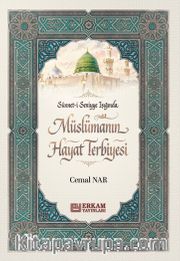 Sünneti Seniyye Işığında Müslümanın Hayat Terbiyesi