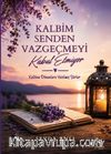 Kalbim Senden Vazgeçmeyi Kabul Etmiyor