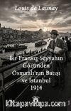 Bir Fransız Seyyahın Gözünden Osmanlı'nın Batışı ve İstanbul 1914