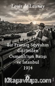 Bir Fransız Seyyahın Gözünden Osmanlı'nın Batışı ve İstanbul 1914