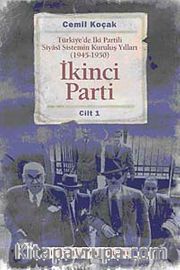 İkinci Parti <br /> Türkiye'de İki Partili Siyasi Sistemin Kuruluş Yılları ( 1945-1950 ) Cilt 1