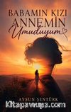 Babamın Kızı Annemin Umuduyum