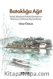 Bataklığa Ağıt <br /> Sulak Alanların Politik Ekolojisi ve Marmara Gölü'nün Kurutulması