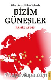 bilim, Sanat, Kültür Yolunda Bizim Güneşler