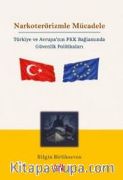 Narkoterörizmle Mücadele <br /> Türkiye ve Avrupa'nın PKK Bağlamında Güvenlik Politikaları