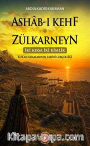 Ashab-ı Kehf ve Zülkarneyn <br /> (İki Kıssa İki Kimlik) Kur'an Kıssalarının Tarihi Gerçekliği
