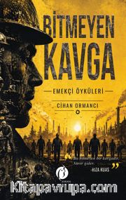 Bitmeyen Kavga <br /> Emekçi Öyküleri