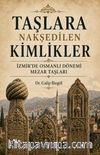 Taşlara Nakşedilen Kimlikler & İzmir'de Osmanlı Dönemi Mezar Taşları