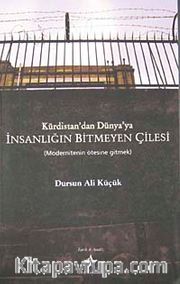 Kürdistan'dan Dünya'ya İnsanlığın Bitmeyen Çilesi <br /> Modernitenin Ötesine Gitmek