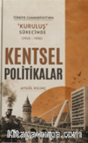 Türkiye Cumhuriyeti'nin ‘Kuruluş' Sürecinde Kentsel Politikalar