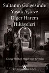 Sultanın Gölgesinde Yasak Aşk ve Diğer Harem Hikayeleri