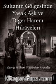 Sultanın Gölgesinde Yasak Aşk ve Diğer Harem Hikayeleri