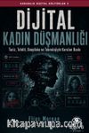 Karanlık Dijital Kültürler 5: Dijital Kadın Düşmanlığı & Taciz, Tehdit, Deepfake ve Teknolojiyle Kurulan Baskı