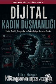 Karanlık Dijital Kültürler 5: Dijital Kadın Düşmanlığı <br /> Taciz, Tehdit, Deepfake ve Teknolojiyle Kurulan Baskı