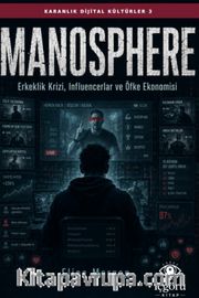 Karanlık Dijital Kültürler 3: Manosphere <br /> Erkeklik Krizi, Influencerlar ve Öfke Ekonomisi