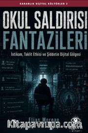 Karanlık Dijital Kültürler 2: Okul Saldırısı Fantazileri <br /> İntikam, Taklit Etkisi ve Şiddetin Dijital Gölgesi