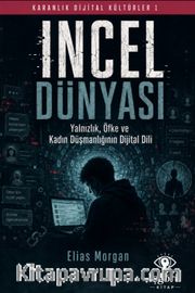 Karanlık Dijital Kültürler 1: Incel Dünyası <br /> Yalnızlık, Öfke ve Kadın Düşmanlığının Dijital Dili