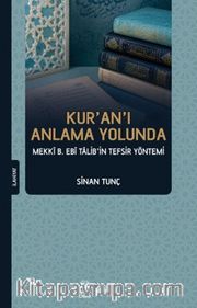Kur'an'ı Anlama Yolunda Mekkî b. Ebî Talib'in Tefsir Yöntemi