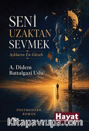 Seni Uzaktan Sevmek Aşkların En Güzeli