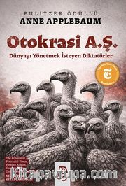 Otokrasi A. Ş. <br /> Dünyayı Yönetmek İsteyen Diktatörler