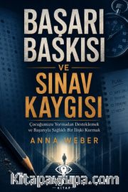 Başarı Baskısı ve Sınav Kaygısı <br /> Çocuğunuzu Yormadan Desteklemek ve Başarıyla Sağlıklı Bir İlişki Kurmak