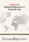 Türkiye'de Kültürel Diplomasi ve Yumuşak Güç