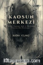 Kaosun Merkezi <br /> İnsan, Toplum, Aşk ve Merhamet Üzerine Bir Yüzleşme