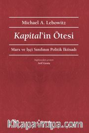 Kapital'in Ötesi <br /> Marx ve İşçi Sınıfının Politik İktisadı