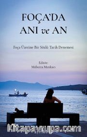 Foça'da Anı ve An <br /> Foça Üzerine Bir Sözlü Tarih Denemesi