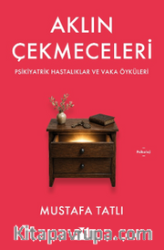 Aklın Çekmeceleri <br /> Psikiyatrik Hastalıklar ve Vaka Öyküleri