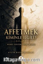Affetmek Kiminle İlgili