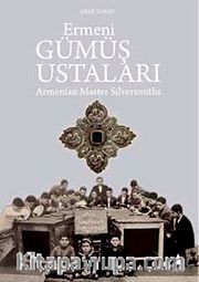 Ermeni Gümüş Ustaları <br /> Armenian Master Silversmiths