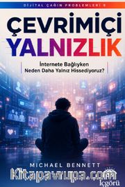 Dijital Çağın Problemleri 6: Çevrimiçi Yalnızlık <br /> İnternete Bağlıyken Neden Daha Yalnız Hissediyoruz?