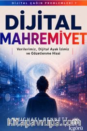 Dijital Çağın Problemleri 7: Dijital Mahremiyet <br /> Verilerimiz, Dijital Ayak İzimiz ve Gözetlenme Hissi