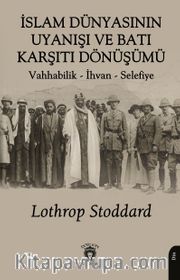 İslam Dünyasının Uyanışı ve Batı Karşıtı Dönüşümü Vahhabilik - İhvan - Selefiye